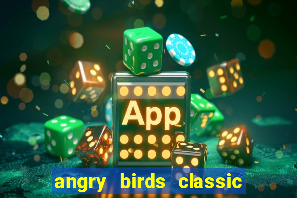 angry birds classic 1.0 apk